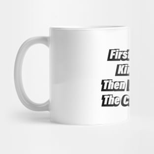 First I Teach Kindness Then We Follow The Curriculum Mug